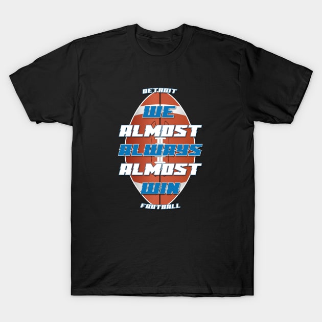 We Almost Always Almost Win Detroit Football T-Shirt by BuzzBox